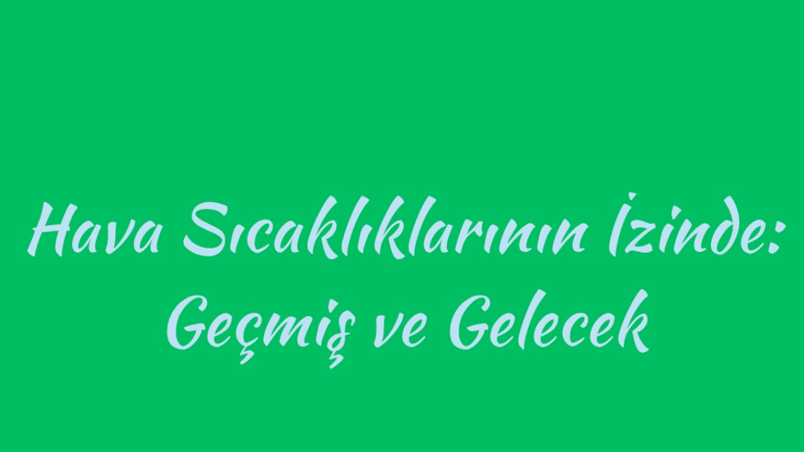 Hava Sıcaklıklarının İzinde: Geçmiş ve Gelecek